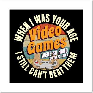 When I Was Your Age Video Games Were So Hard I Still Can't Beat Them Posters and Art